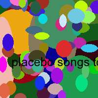 placebo songs to say